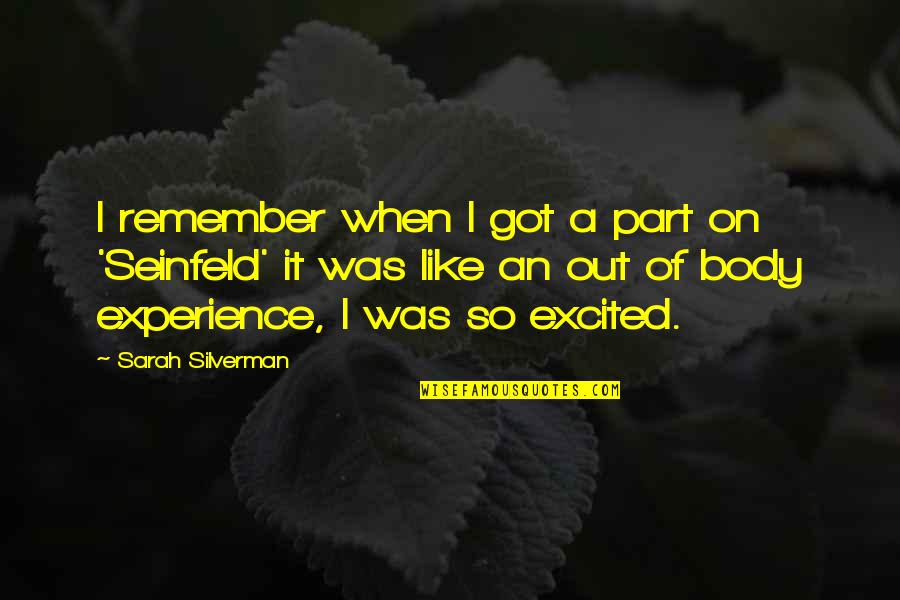 Silverman Quotes By Sarah Silverman: I remember when I got a part on