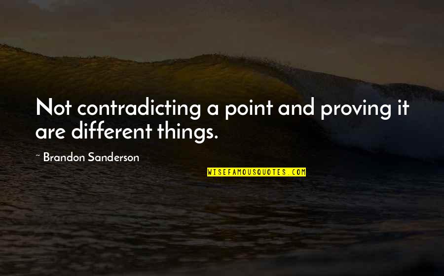 Silverman Score Quotes By Brandon Sanderson: Not contradicting a point and proving it are Silverman Score Quotes By Brandon Sanderson: Not contradicting a point and proving it are