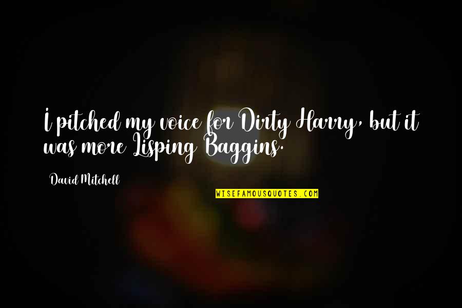 Silverman Score Quotes By David Mitchell: I pitched my voice for Dirty Harry, but Silverman Score Quotes By David Mitchell: I pitched my voice for Dirty Harry, but