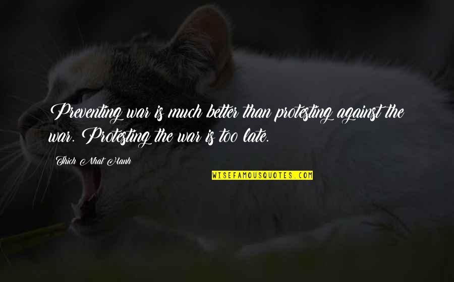 Silverman Score Quotes By Thich Nhat Hanh: Preventing war is much better than protesting against Silverman Score Quotes By Thich Nhat Hanh: Preventing war is much better than protesting against