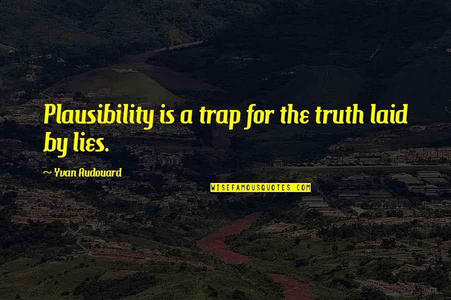 Silverman Score Quotes By Yvan Audouard: Plausibility is a trap for the truth laid Silverman Score Quotes By Yvan Audouard: Plausibility is a trap for the truth laid