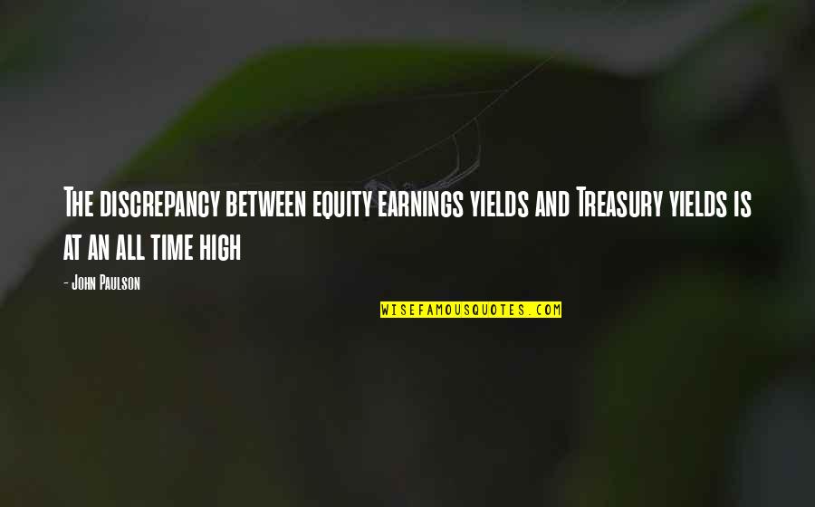 Silverman Thompson Quotes By John Paulson: The discrepancy between equity earnings yields and Treasury