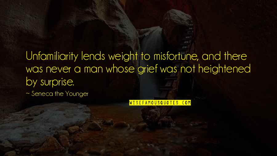 Silverman Thompson Quotes By Seneca The Younger: Unfamiliarity lends weight to misfortune, and there was Silverman Thompson Quotes By Seneca The Younger: Unfamiliarity lends weight to misfortune, and there was