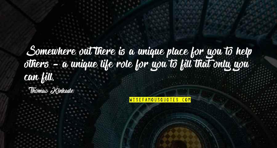 Silverman Thompson Quotes By Thomas Kinkade: Somewhere out there is a unique place for Silverman Thompson Quotes By Thomas Kinkade: Somewhere out there is a unique place for