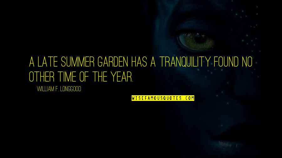 Silverpike Quotes By William F. Longgood: A late summer garden has a tranquility found Silverpike Quotes By William F. Longgood: A late summer garden has a tranquility found