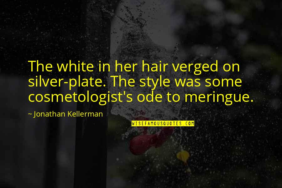 Silver's Quotes By Jonathan Kellerman: The white in her hair verged on silver-plate.