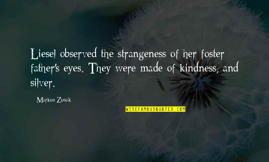 Silver's Quotes By Markus Zusak: Liesel observed the strangeness of her foster father's