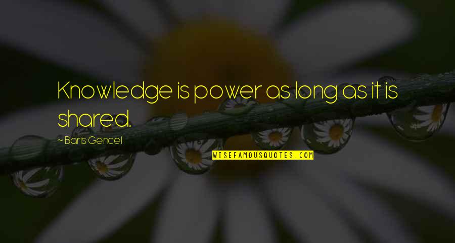 Silverson Quotes By Baris Gencel: Knowledge is power as long as it is