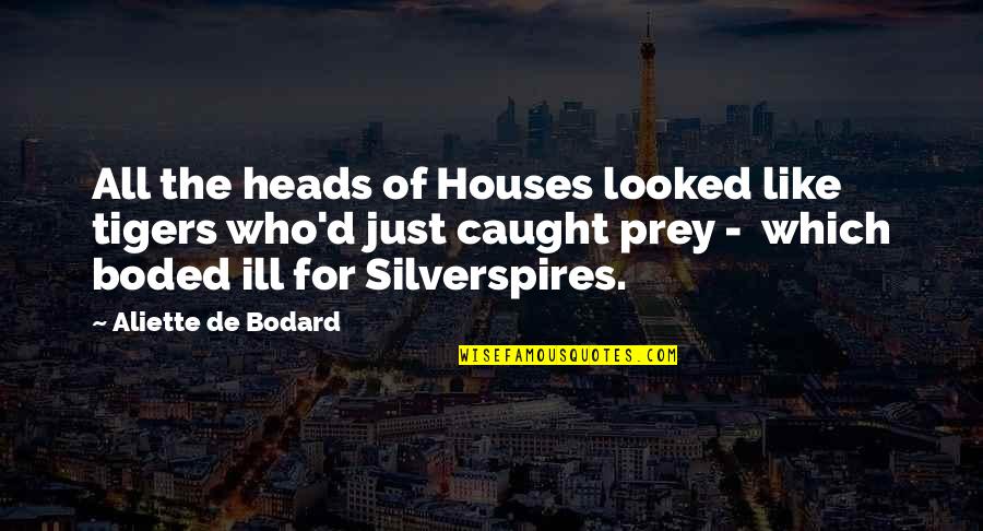 Silverspires Quotes By Aliette De Bodard: All the heads of Houses looked like tigers