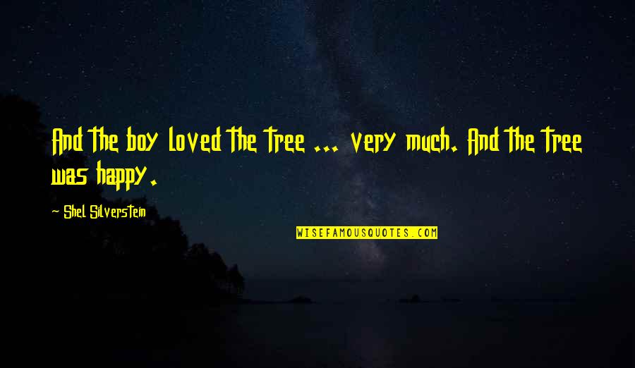 Silverstein Quotes By Shel Silverstein: And the boy loved the tree ... very