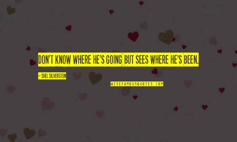 Silverstein Quotes By Shel Silverstein: Don't know where he's going but sees where Silverstein Quotes By Shel Silverstein: Don't know where he's going but sees where