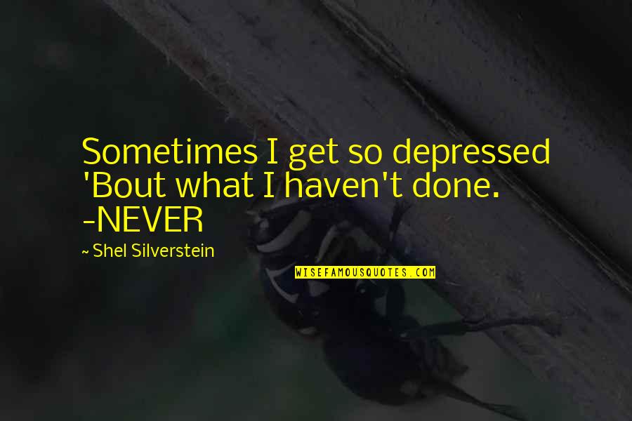 Silverstein Quotes By Shel Silverstein: Sometimes I get so depressed 'Bout what I