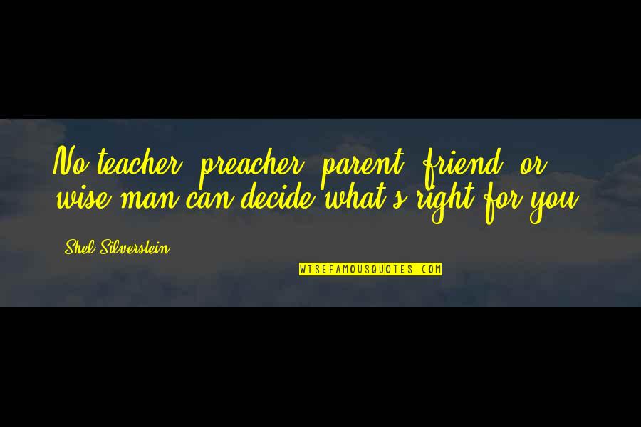 Silverstein Quotes By Shel Silverstein: No teacher, preacher, parent, friend, or wise man