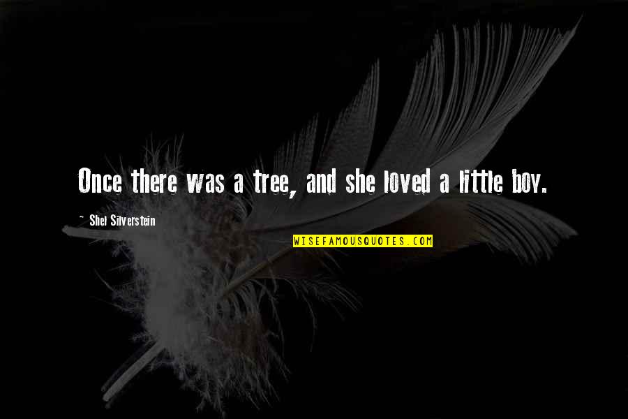 Silverstein Quotes By Shel Silverstein: Once there was a tree, and she loved