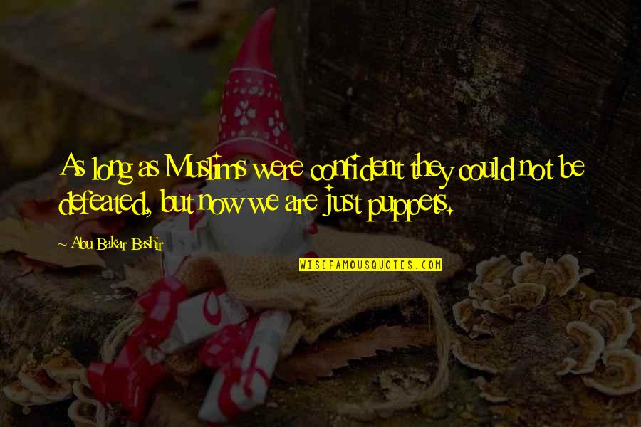 Silverstreams Camping Quotes By Abu Bakar Bashir: As long as Muslims were confident they could Silverstreams Camping Quotes By Abu Bakar Bashir: As long as Muslims were confident they could