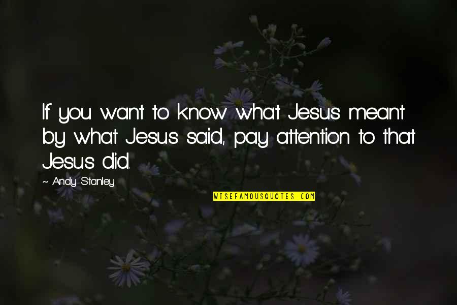 Silverstreams Camping Quotes By Andy Stanley: If you want to know what Jesus meant Silverstreams Camping Quotes By Andy Stanley: If you want to know what Jesus meant