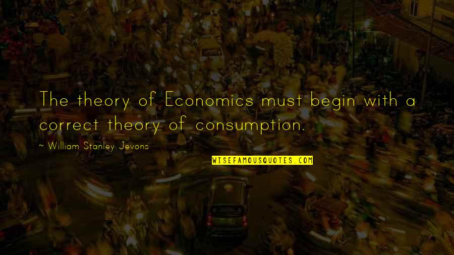 Silverstreams Camping Quotes By William Stanley Jevons: The theory of Economics must begin with a Silverstreams Camping Quotes By William Stanley Jevons: The theory of Economics must begin with a