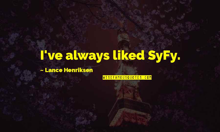 Silvertone Guitars Quotes By Lance Henriksen: I've always liked SyFy. Silvertone Guitars Quotes By Lance Henriksen: I've always liked SyFy.
