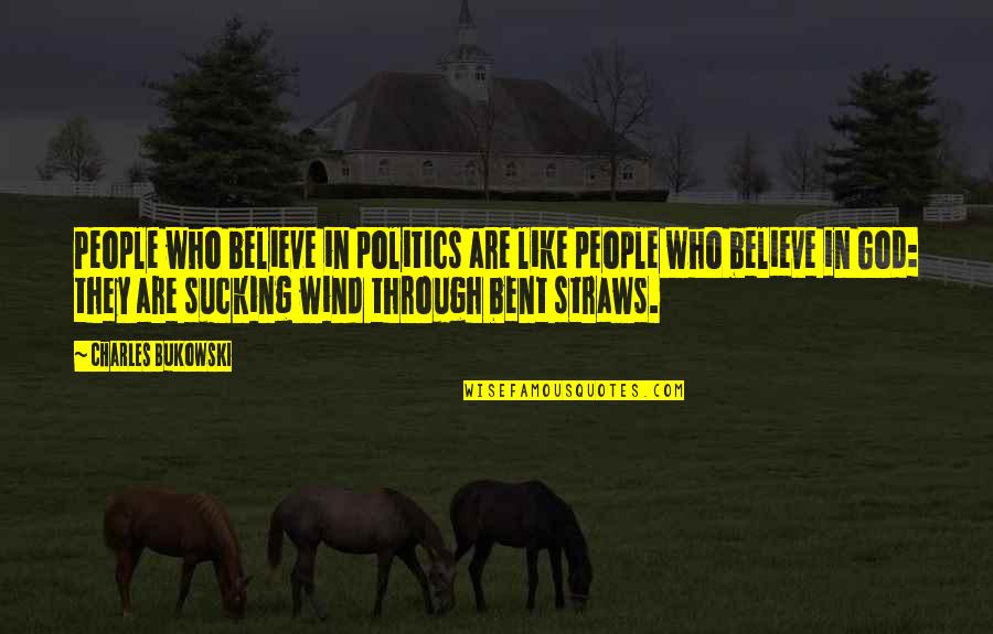 Silvertone Quotes By Charles Bukowski: People who believe in politics are like people
