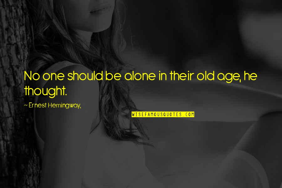 Silvertone Quotes By Ernest Hemingway,: No one should be alone in their old
