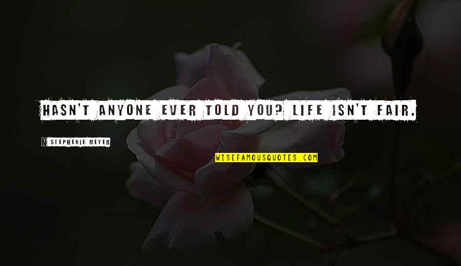 Silvertone Radio Quotes By Stephenie Meyer: Hasn't anyone ever told you? Life isn't fair. Silvertone Radio Quotes By Stephenie Meyer: Hasn't anyone ever told you? Life isn't fair.