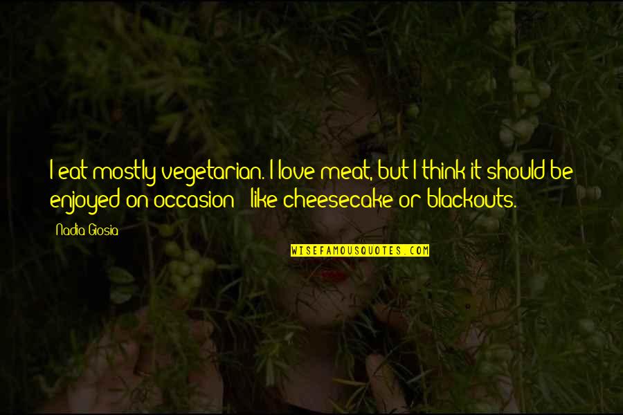 Silvertongue Band Quotes By Nadia Giosia: I eat mostly vegetarian. I love meat, but Silvertongue Band Quotes By Nadia Giosia: I eat mostly vegetarian. I love meat, but