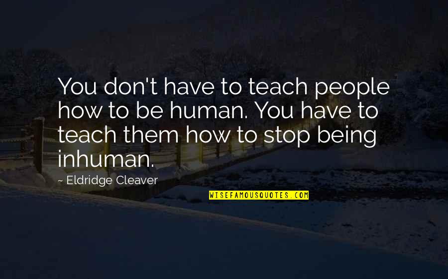 Silverts Extra Quotes By Eldridge Cleaver: You don't have to teach people how to