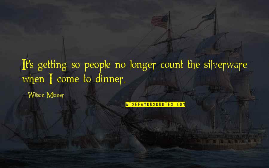 Silverware Quotes By Wilson Mizner: It's getting so people no longer count the