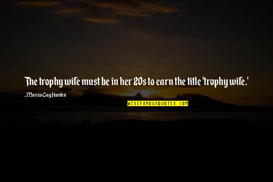 Silverwear Quotes By Marcia Gay Harden: The trophy wife must be in her 20s