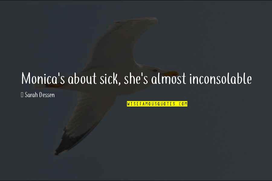 Silverwing Kenneth Oppel Quotes By Sarah Dessen: Monica's about sick, she's almost inconsolable Silverwing Kenneth Oppel Quotes By Sarah Dessen: Monica's about sick, she's almost inconsolable