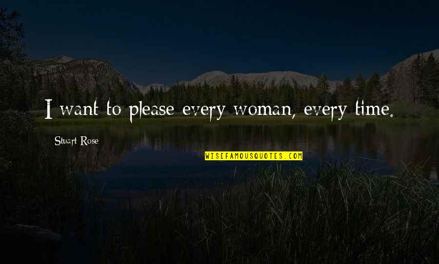 Silverwolf Chalets Quotes By Stuart Rose: I want to please every woman, every time. Silverwolf Chalets Quotes By Stuart Rose: I want to please every woman, every time.