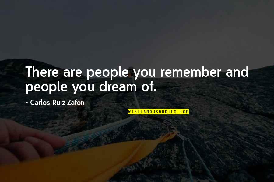 Silverwolf Rabbitry Quotes By Carlos Ruiz Zafon: There are people you remember and people you Silverwolf Rabbitry Quotes By Carlos Ruiz Zafon: There are people you remember and people you