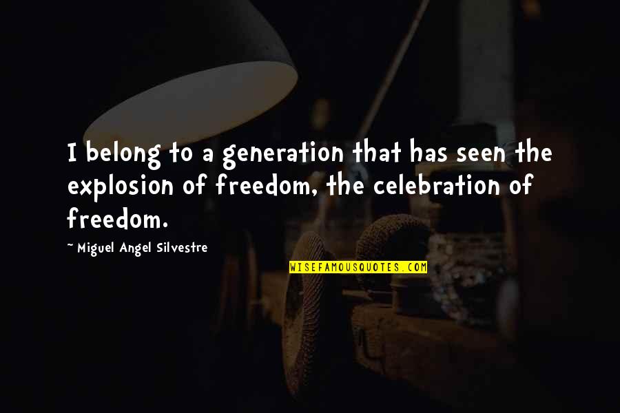 Silvestre Quotes By Miguel Angel Silvestre: I belong to a generation that has seen