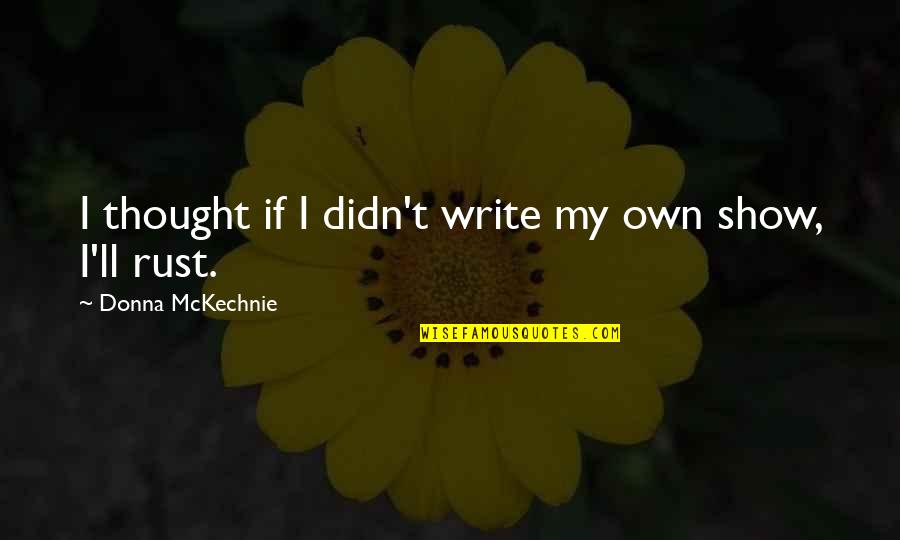 Silvestros Depot Quotes By Donna McKechnie: I thought if I didn't write my own Silvestros Depot Quotes By Donna McKechnie: I thought if I didn't write my own