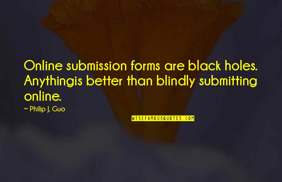 Silvestros Depot Quotes By Philip J. Guo: Online submission forms are black holes. Anythingis better
