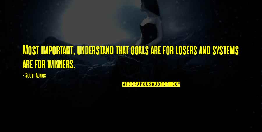 Silvestros Depot Quotes By Scott Adams: Most important, understand that goals are for losers