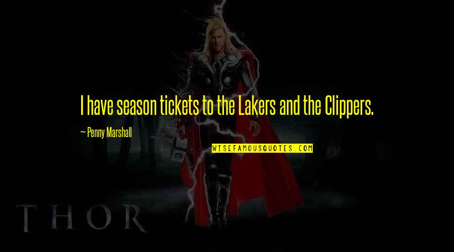 Silvette Julian Quotes By Penny Marshall: I have season tickets to the Lakers and