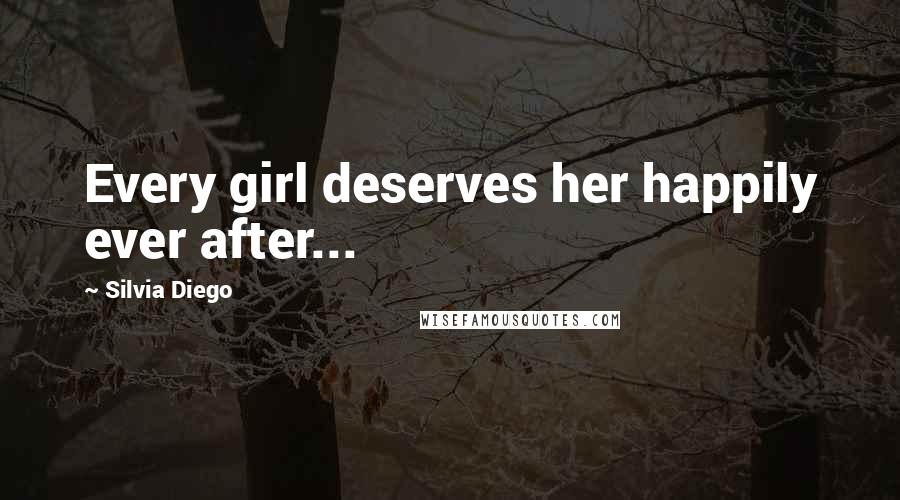 Silvia Diego quotes: Every girl deserves her happily ever after...