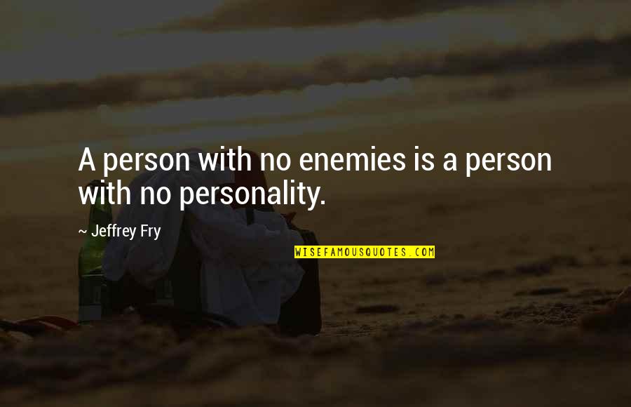 Silvia Fendi Quotes By Jeffrey Fry: A person with no enemies is a person