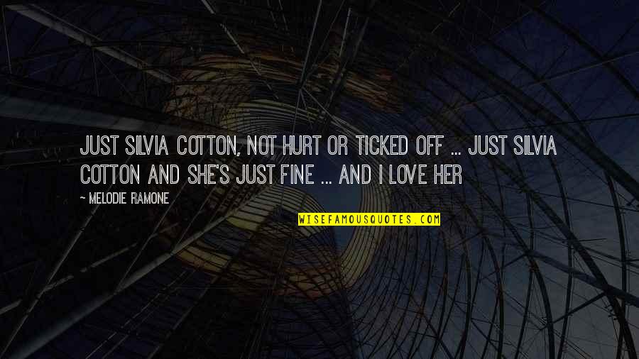 Silvia Quotes By Melodie Ramone: Just Silvia Cotton, not hurt or ticked off