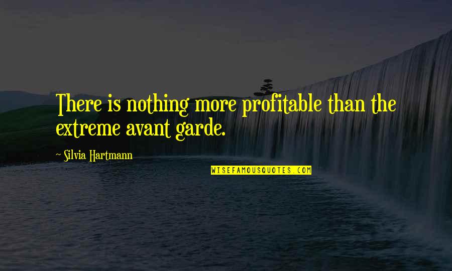 Silvia Quotes By Silvia Hartmann: There is nothing more profitable than the extreme