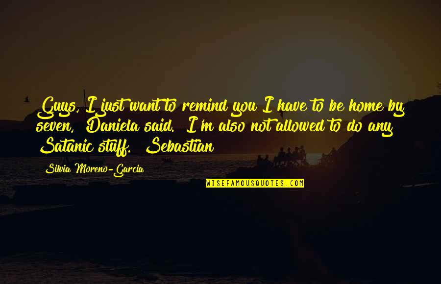 Silvia Quotes By Silvia Moreno-Garcia: Guys, I just want to remind you I