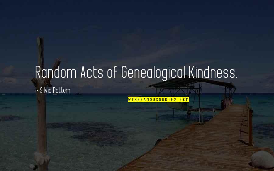 Silvia Quotes By Silvia Pettem: Random Acts of Genealogical Kindness.