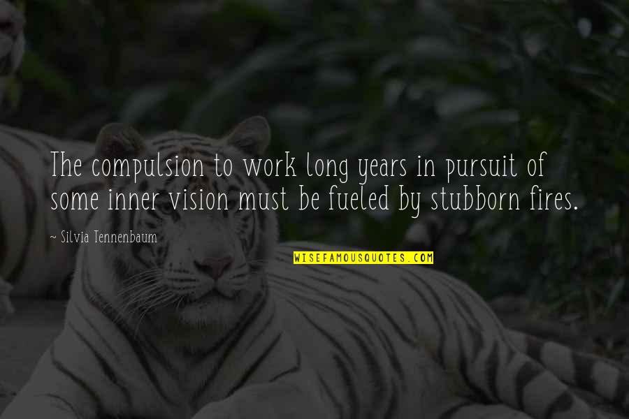 Silvia Quotes By Silvia Tennenbaum: The compulsion to work long years in pursuit