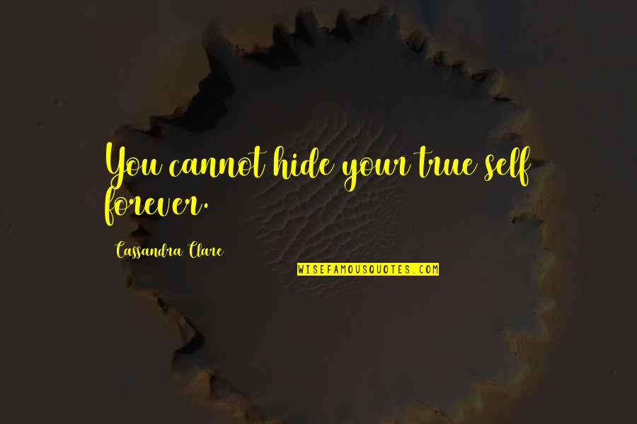 Silviano Console Quotes By Cassandra Clare: You cannot hide your true self forever. Silviano Console Quotes By Cassandra Clare: You cannot hide your true self forever.