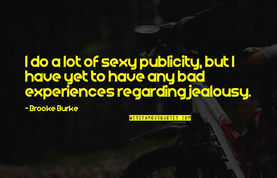 Silviculture In The Tropics Quotes By Brooke Burke: I do a lot of sexy publicity, but Silviculture In The Tropics Quotes By Brooke Burke: I do a lot of sexy publicity, but