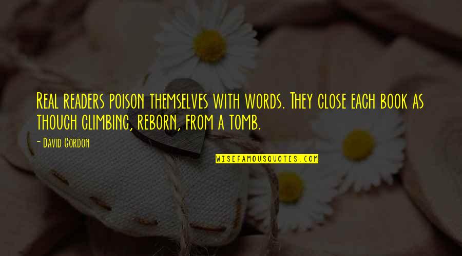 Silvije Vidovic Quotes By David Gordon: Real readers poison themselves with words. They close