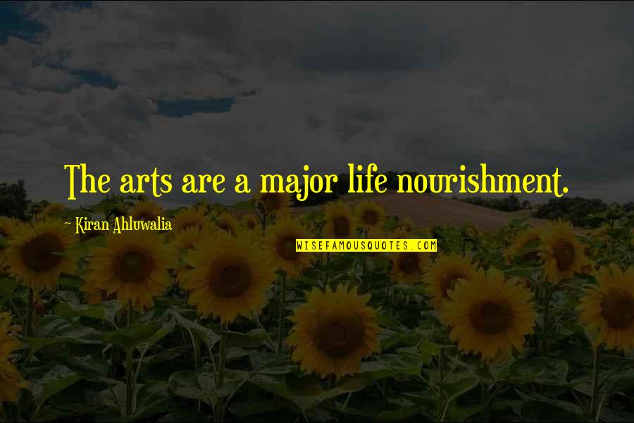 Silvio Dal Farra Quotes By Kiran Ahluwalia: The arts are a major life nourishment.