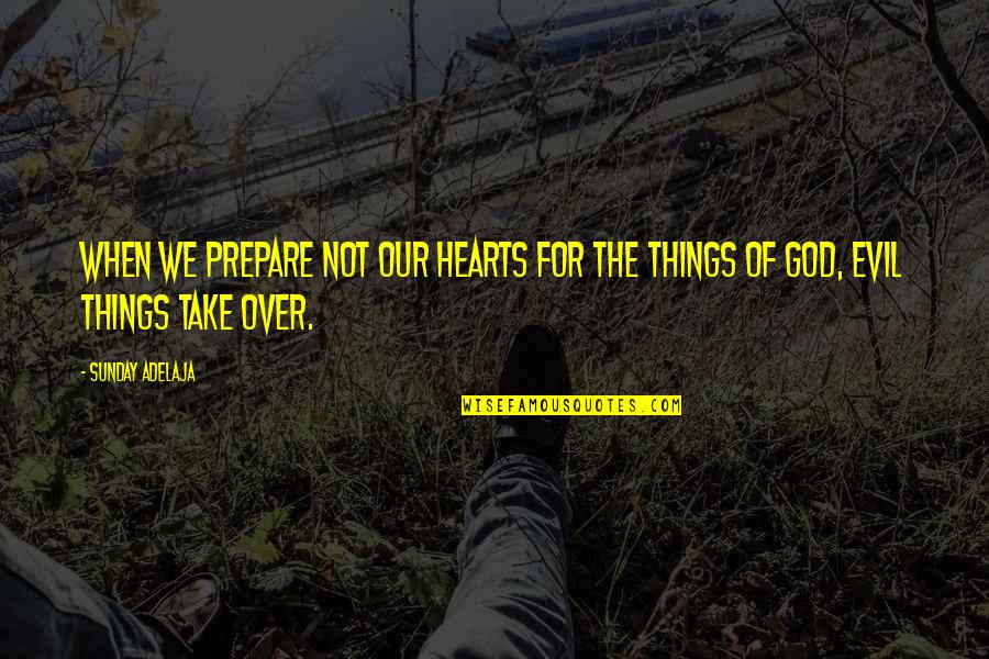 Silvio Dal Farra Quotes By Sunday Adelaja: When we prepare not our hearts for the