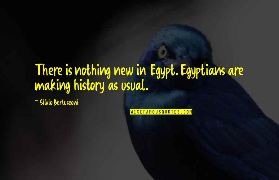 Silvio Quotes By Silvio Berlusconi: There is nothing new in Egypt. Egyptians are